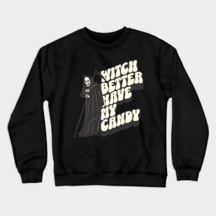 Witch Better Have My Candy Crewneck Sweatshirt